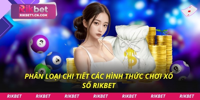 Phân loại chi tiết các hình thức chơi xổ số Rikbet